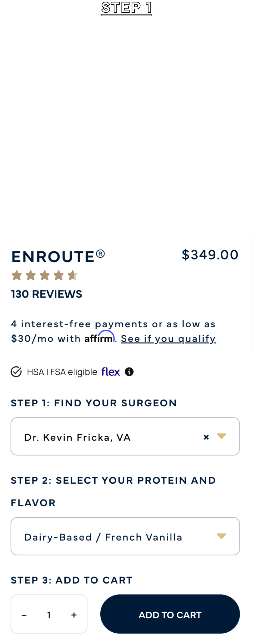 Step 1 

Add To Cart:

All of our products are HSA/FSA eligible.

Steps to add the product:
Step 1: Select your surgeon name
Step2: Select your protein and flavor
Step 3: Select the quantity and click add to cart